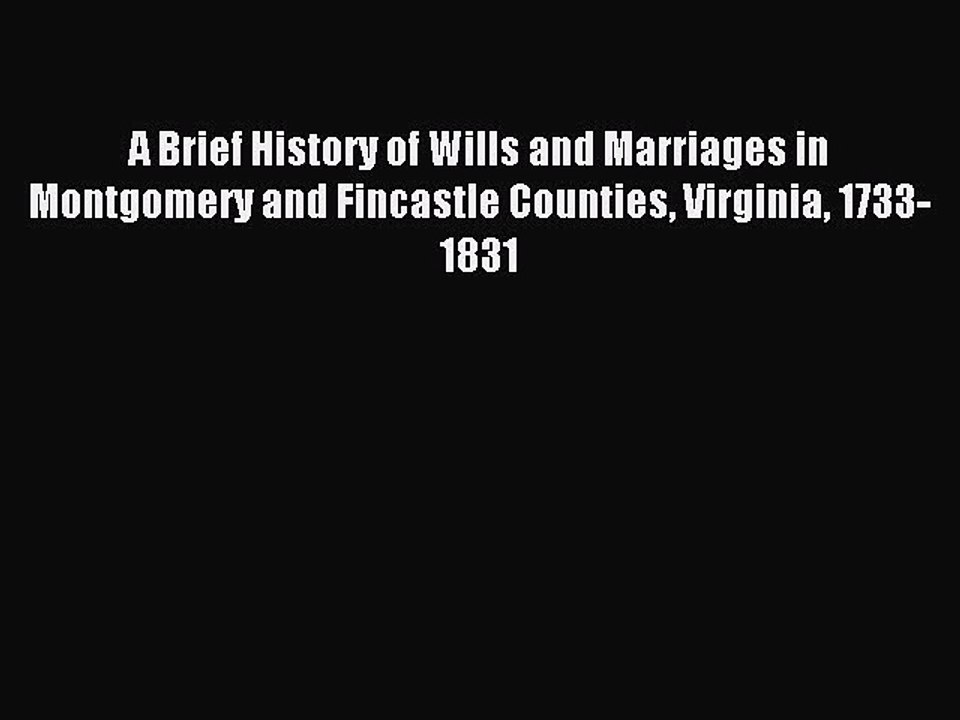 [Download PDF] A Brief History of Wills and Marriages in Montgomery and Fincastle Counties