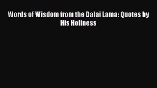 [Download PDF] Words of Wisdom from the Dalai Lama: Quotes by His Holiness PDF Free