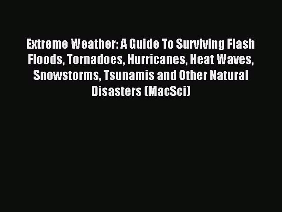 [Download PDF] Extreme Weather: A Guide To Surviving Flash Floods Tornadoes Hurricanes Heat