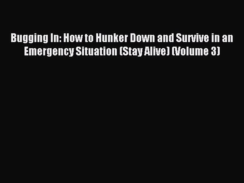 [Download PDF] Bugging In: How to Hunker Down and Survive in an Emergency Situation (Stay Alive)