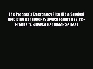 [Download PDF] The Prepper's Emergency First Aid & Survival Medicine Handbook (Survival Family