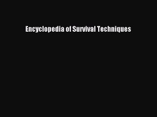 [Download PDF] Encyclopedia of Survival Techniques Read Online
