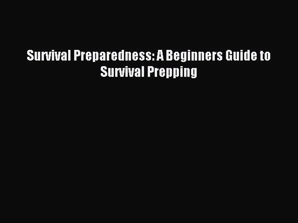 [Download PDF] Survival Preparedness: A Beginners Guide to Survival Prepping PDF Online