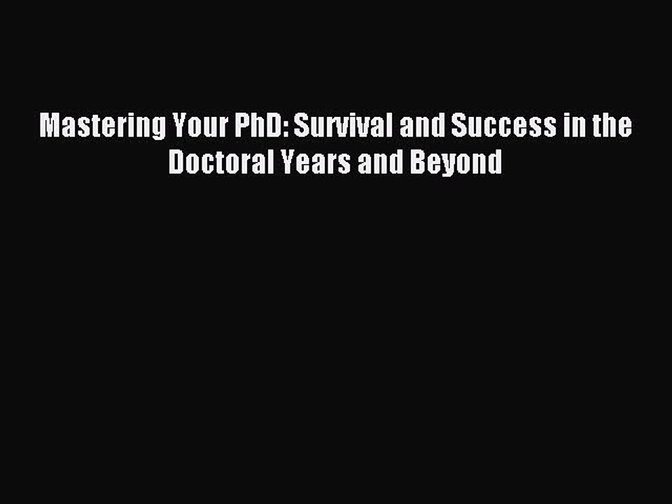 [Download PDF] Mastering Your PhD: Survival and Success in the Doctoral Years and Beyond Read