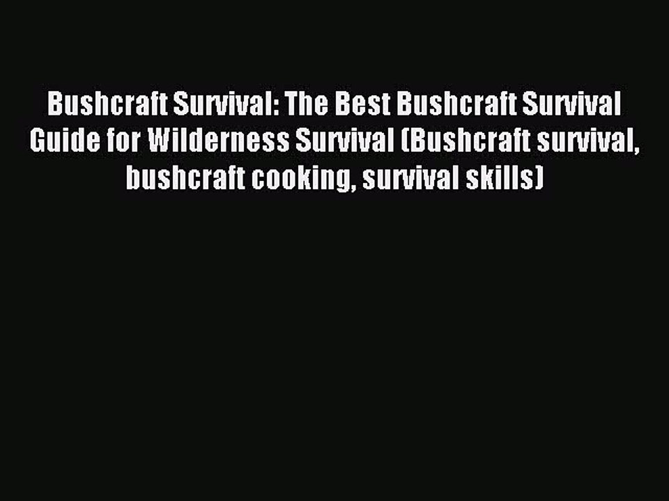[Download PDF] Bushcraft Survival: The Best Bushcraft Survival Guide for Wilderness Survival