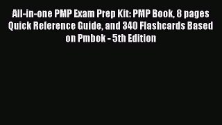 Read All-in-one PMP Exam Prep Kit: PMP Book 8 pages Quick Reference Guide and 340 Flashcards