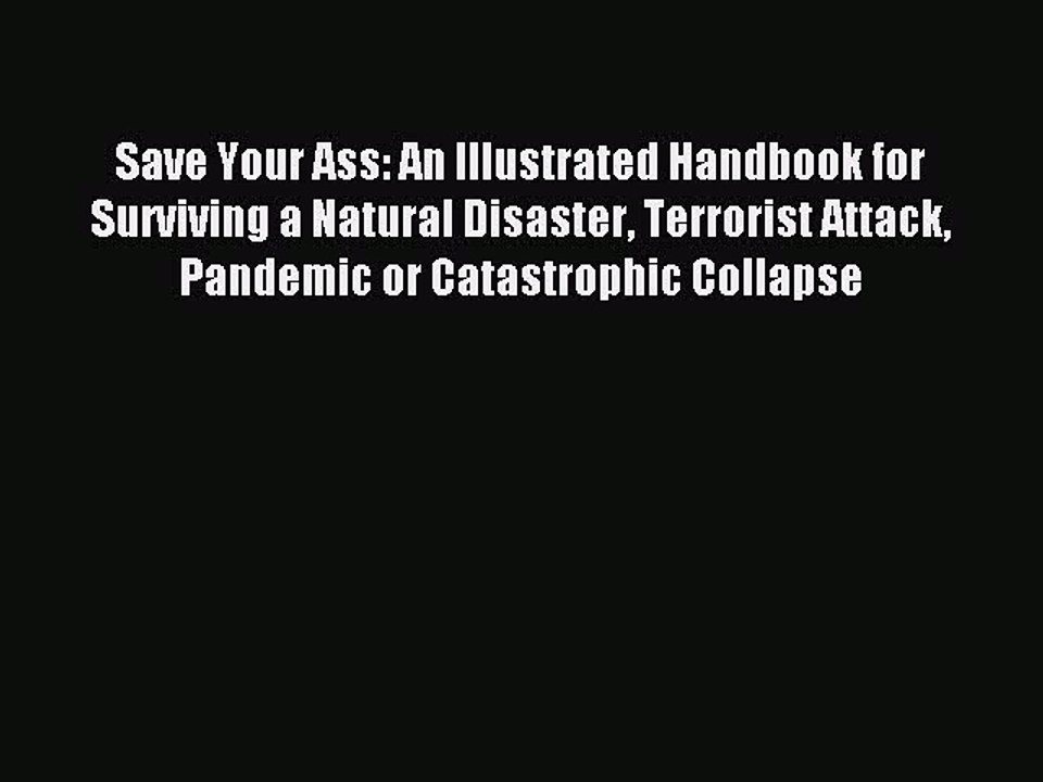 [Download PDF] Save Your Ass: An Illustrated Handbook for Surviving a Natural Disaster Terrorist