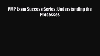 Read PMP Exam Success Series: Understanding the Processes Ebook Free