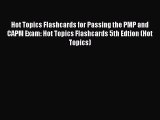 Read Hot Topics Flashcards for Passing the PMP and CAPM Exam: Hot Topics Flashcards 5th Edtion
