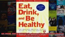 EAT DRINK AND BE HEALTHY The Harvard Medical School Guide to Healthy Eating