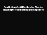 Read Pmp Challenge!: 480 Mind-Bending Thought-Provoking Questions for Pmp Exam Preparation