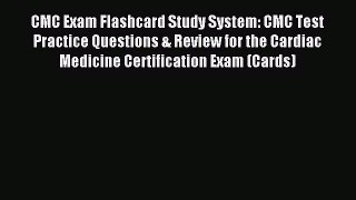 Read CMC Exam Flashcard Study System: CMC Test Practice Questions & Review for the Cardiac