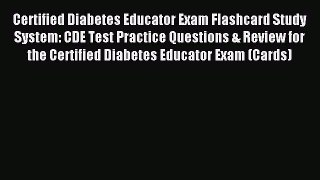 Read Certified Diabetes Educator Exam Flashcard Study System: CDE Test Practice Questions &