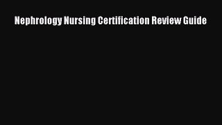 Download Nephrology Nursing Certification Review Guide PDF Online