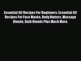 Read Essential Oil Recipes For Beginners: Essential Oil Recipes For Face Masks Body Butters