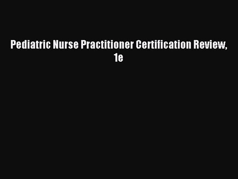 Read Pediatric Nurse Practitioner Certification Review 1e Ebook Free
