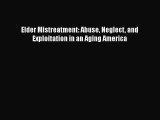 Read Elder Mistreatment: Abuse Neglect and Exploitation in an Aging America Ebook