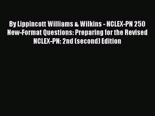 Download By Lippincott Williams & Wilkins - NCLEX-PN 250 New-Format Questions: Preparing for