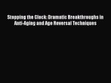 Read Stopping the Clock: Dramatic Breakthroughs in Anti-Aging and Age Reversal Techniques Ebook