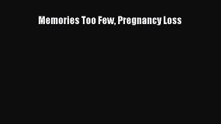 Read Memories Too Few Pregnancy Loss Ebook