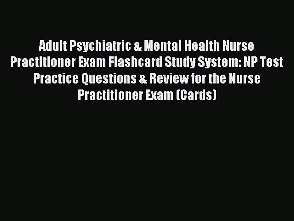 Read Adult Psychiatric & Mental Health Nurse Practitioner Exam Flashcard Study System: NP Test