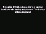 Read Alchemical Divination: Accessing your spiritual intelligence for healing and guidance