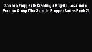 [Download PDF] Son of a Prepper II: Creating a Bug-Out Location & Prepper Group (The Son of