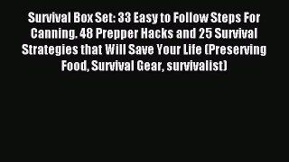 [Download PDF] Survival Box Set: 33 Easy to Follow Steps For Canning. 48 Prepper Hacks and