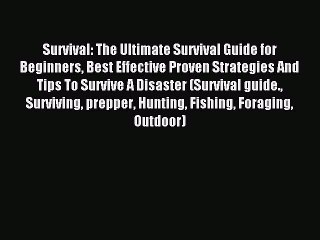 [Download PDF] Survival: The Ultimate Survival Guide for Beginners Best Effective Proven Strategies