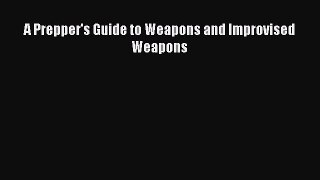 [Download PDF] A Prepper's Guide to Weapons and Improvised Weapons Ebook Free