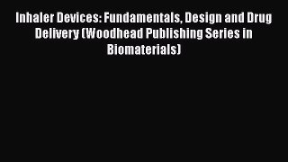 [PDF] Inhaler Devices: Fundamentals Design and Drug Delivery (Woodhead Publishing Series in