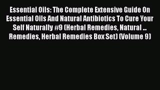 Read Essential Oils: The Complete Extensive Guide On Essential Oils And Natural Antibiotics