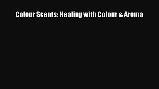 Read Colour Scents: Healing with Colour & Aroma Ebook