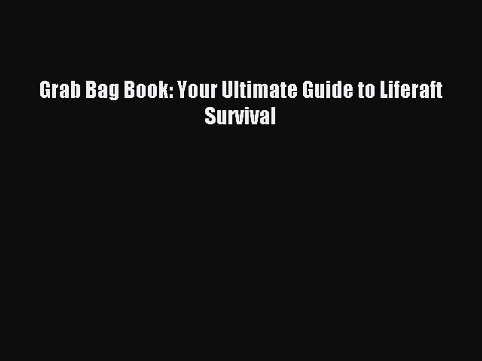 [Download PDF] Grab Bag Book: Your Ultimate Guide to Liferaft Survival PDF Online