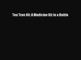 Read Tea Tree Oil: A Medicine Kit in a Bottle Ebook