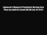 Read Lippincott's Manual of Psychiatric Nursing Care Plans by Judith M. Schultz MS RN (Jun