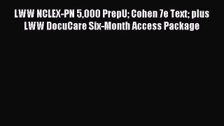 Download LWW NCLEX-PN 5000 PrepU Cohen 7e Text plus LWW DocuCare Six-Month Access Package PDF