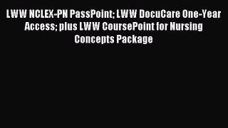 Read LWW NCLEX-PN PassPoint LWW DocuCare One-Year Access plus LWW CoursePoint for Nursing Concepts
