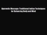 Read Ayurvedic Massage: Traditional Indian Techniques for Balancing Body and Mind Ebook