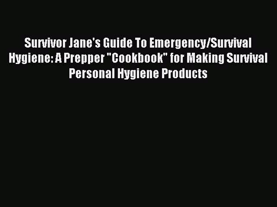 [Download PDF] Survivor Jane's Guide To Emergency/Survival Hygiene: A Prepper Cookbook for