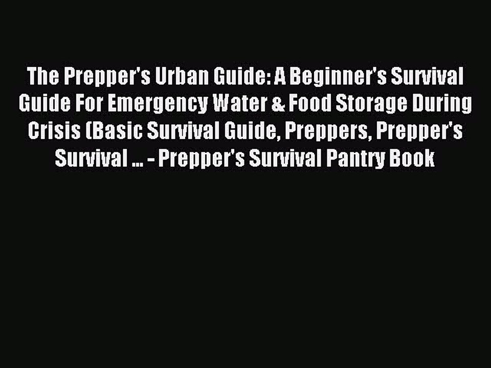 [Download PDF] The Prepper's Urban Guide: A Beginner's Survival Guide For Emergency Water &