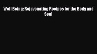 Read Well Being: Rejuvenating Recipes for the Body and Soul Ebook