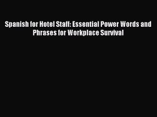 [Download PDF] Spanish for Hotel Staff: Essential Power Words and Phrases for Workplace Survival