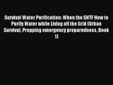 [Download PDF] Survival Water Purification: When the SHTF How to Purify Water while Living