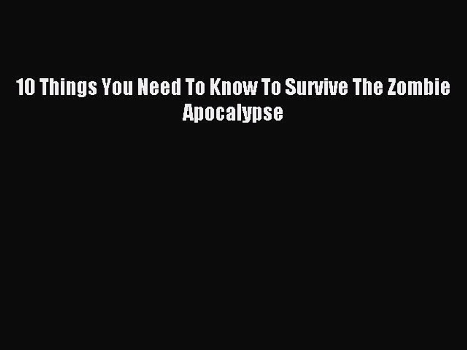 [Download PDF] 10 Things You Need To Know To Survive The Zombie Apocalypse Read Online