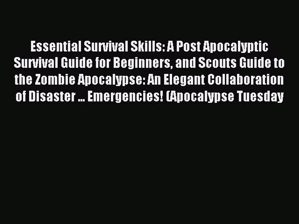 [Download PDF] Essential Survival Skills: A Post Apocalyptic Survival Guide for Beginners and