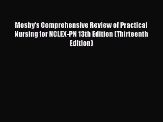 Download Mosby's Comprehensive Review of Practical Nursing for NCLEX-PN 13th Edition (Thirteenth