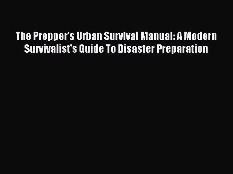 [Download PDF] The Prepper's Urban Survival Manual: A Modern Survivalist's Guide To Disaster