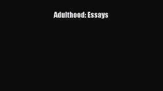 Download Adulthood: Essays Ebook