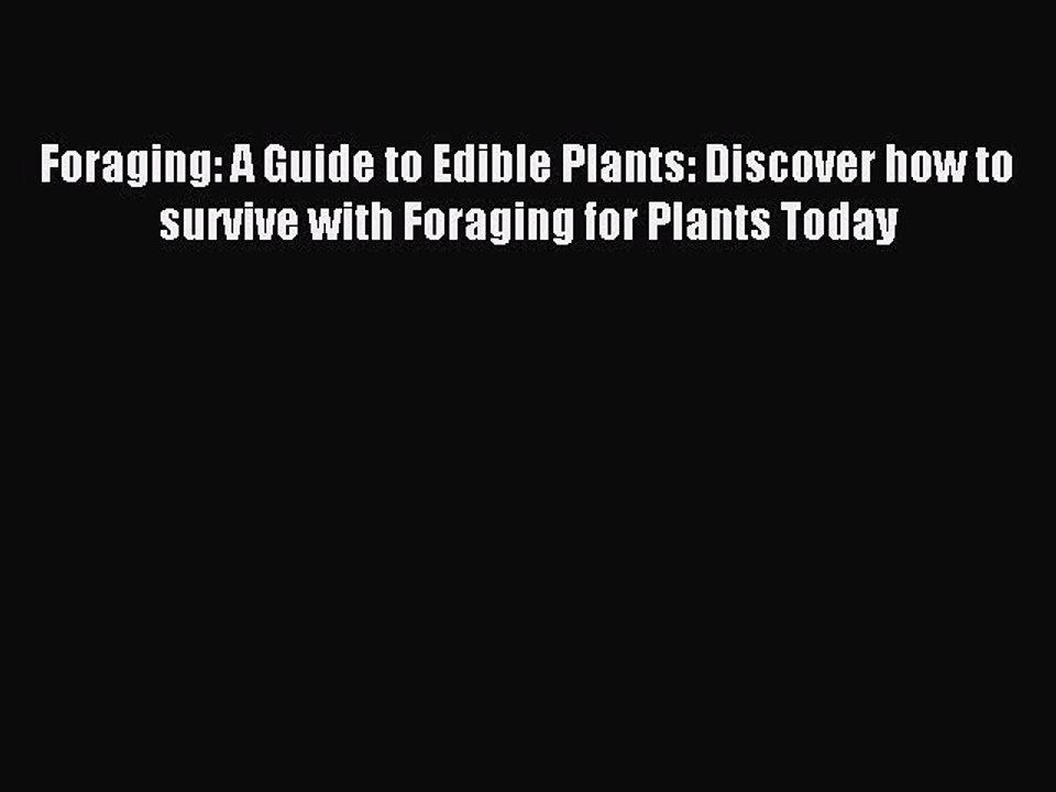 [Download PDF] Foraging: A Guide to Edible Plants: Discover how to survive with Foraging for